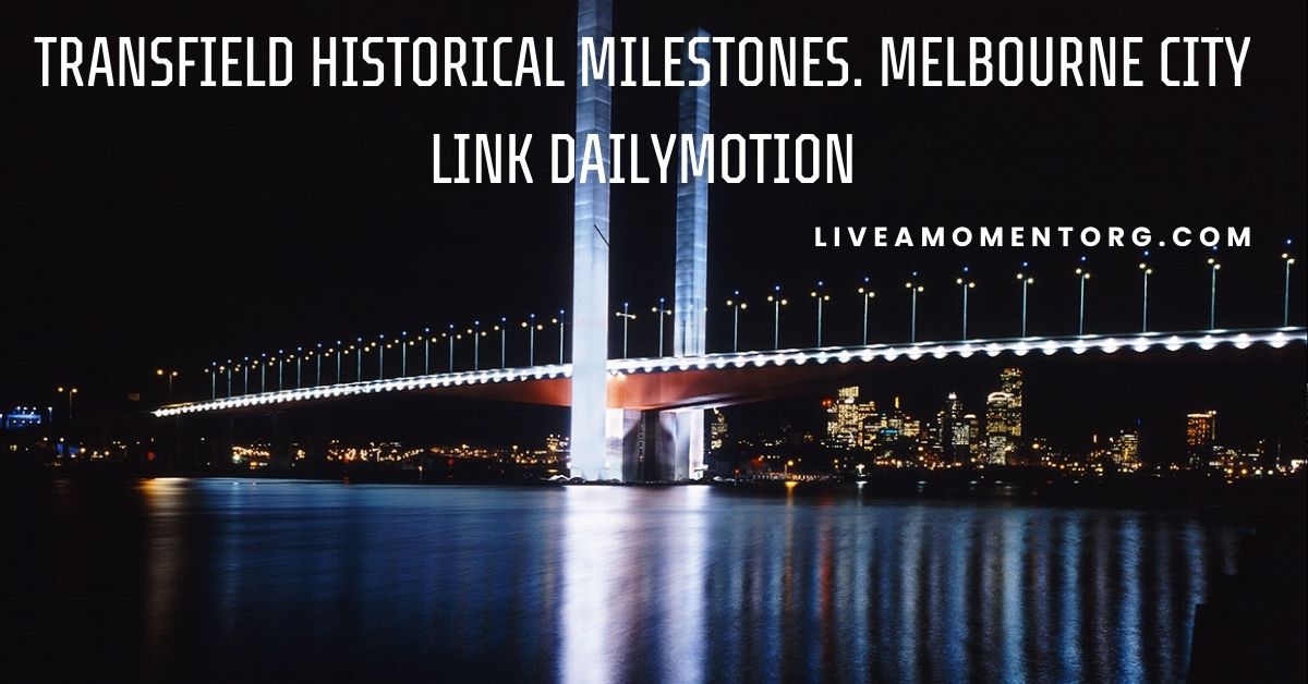 Transfield Historical Milestones. Melbourne City Link Dailymotion