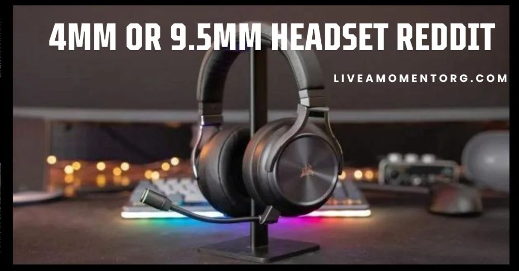 4mm or 9.5mm Headset Reddit